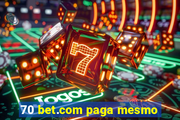 70 bet.com paga mesmo